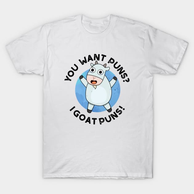 You Want Puns I Goat Puns Cute Animal Pun T-Shirt by punnybone